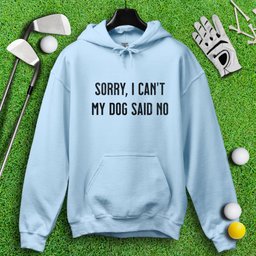 Sorry Can't Dog Said No Hoodie