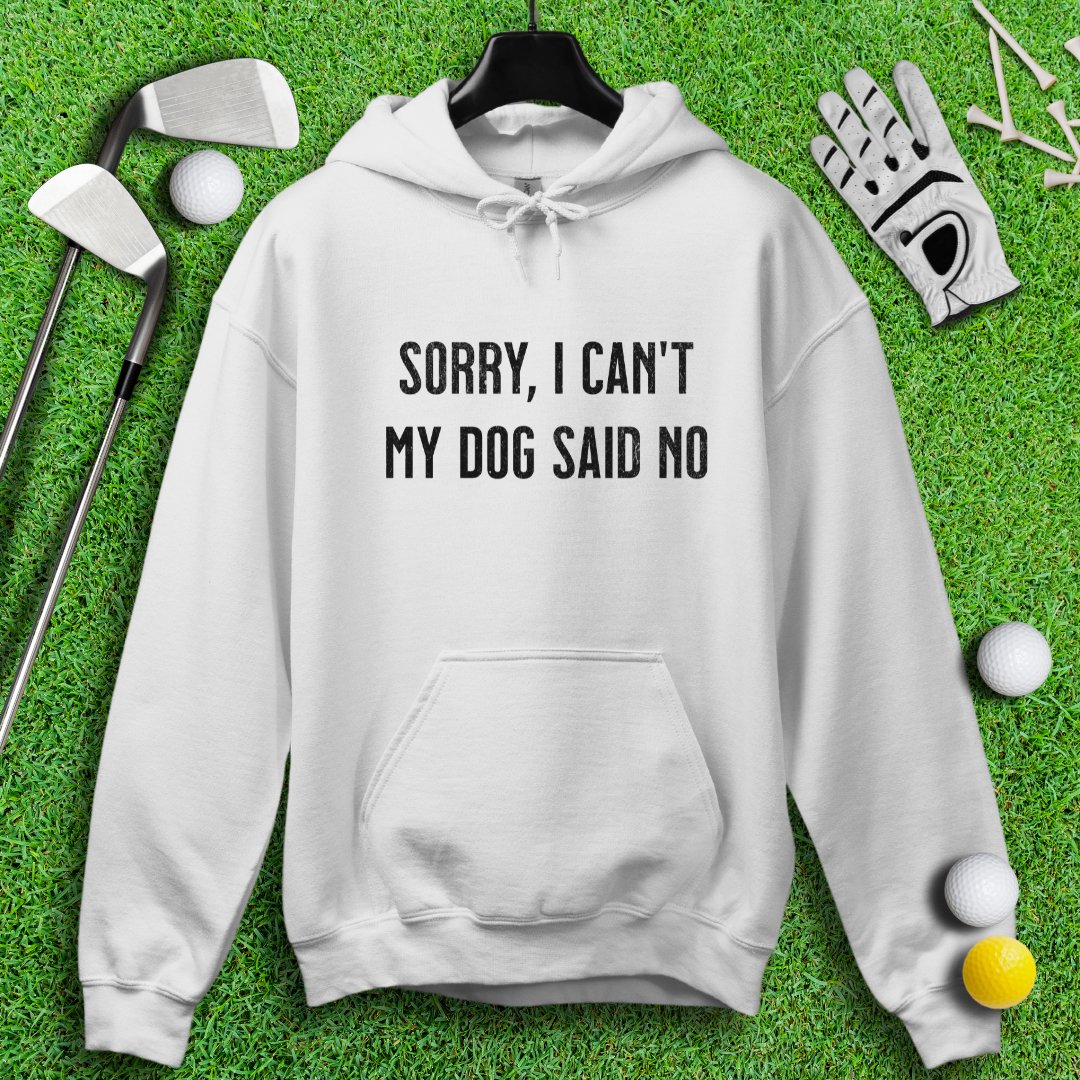 Sorry Can't Dog Said No Hoodie
