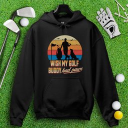 Wish My Golf Buddy Had Paws Hoodie