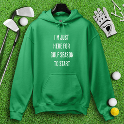 Just Here For Golf Season To Start Hoodie