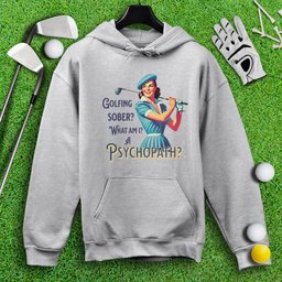 Psychopath Golf Sober Hoodie
