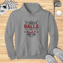 Takes A Lot of Balls Hoodie