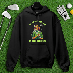 Golfing Sober Is for Losers Hoodie