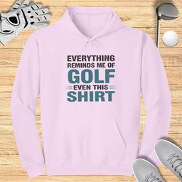 Everything Reminds Me of Golf Hoodie