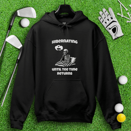 Hibernating Until Tee Time Returns Hoodie