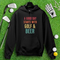 A Good Day Starts With Golf & Beer Hoodie