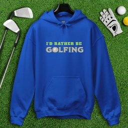 I'd Rather Be Golfing Hoodie