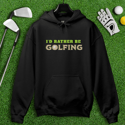 I'd Rather Be Golfing Hoodie