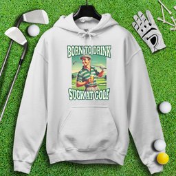 Born To Drink Golf Hoodie