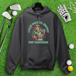 Play Golf To Justify Day Drinking Hoodie