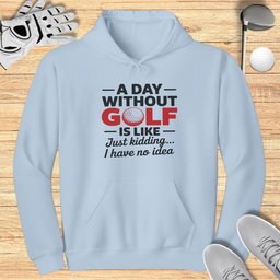 A Day Without Golf? No Idea Hoodie