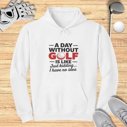 A Day Without Golf? No Idea Hoodie