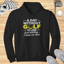 A Day Without Golf? No Idea Hoodie
