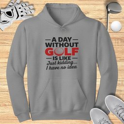A Day Without Golf? No Idea Hoodie
