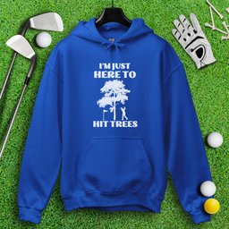 Just Here To Hit Trees Hoodie