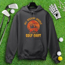 Broom Broke, Drive A Golf Cart Hoodie