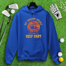 Broom Broke, Drive A Golf Cart Hoodie