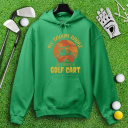 Broom Broke, Drive A Golf Cart Hoodie