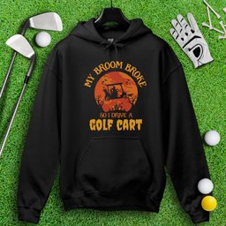 Broom Broke, Drive A Golf Cart Hoodie