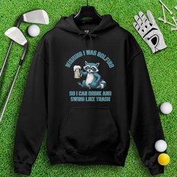 Drink and Swing Like Trash Hoodie
