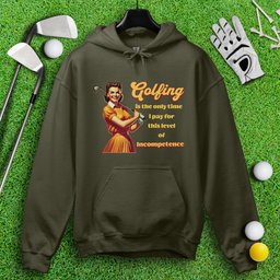 Golfing: The Only Time I Pay for Incompetence Hoodie