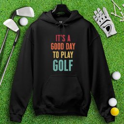 Good Day To Golf Hoodie