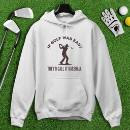If Golf Was Easy, They'd Call It Baseball Hoodie