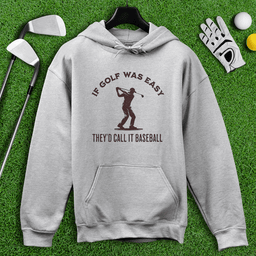 If Golf Was Easy, They'd Call It Baseball Hoodie