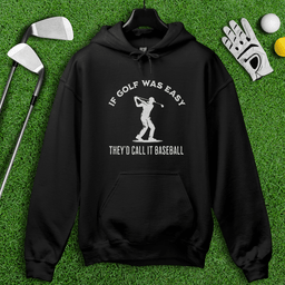 If Golf Was Easy, They'd Call It Baseball Hoodie