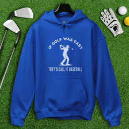 If Golf Was Easy, They'd Call It Baseball Hoodie