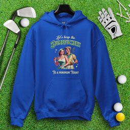 Keep the Dumbfuckery to a Minimum Hoodie