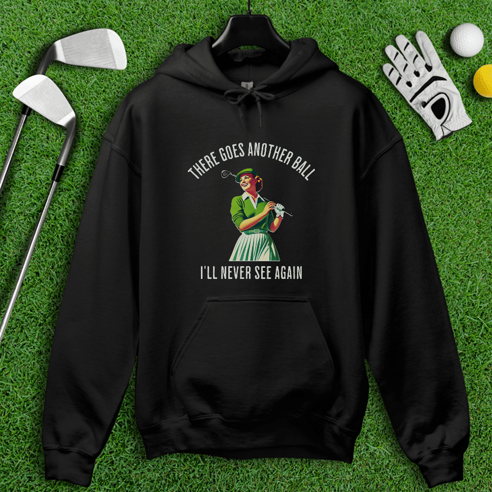 There Goes Another Ball I'll Never Seen Hoodie