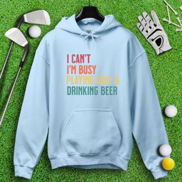 I'm Busy Playing Golf & Drinking Beer Hoodie