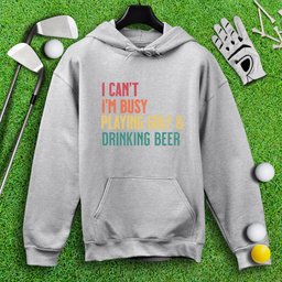 I'm Busy Playing Golf & Drinking Beer Hoodie