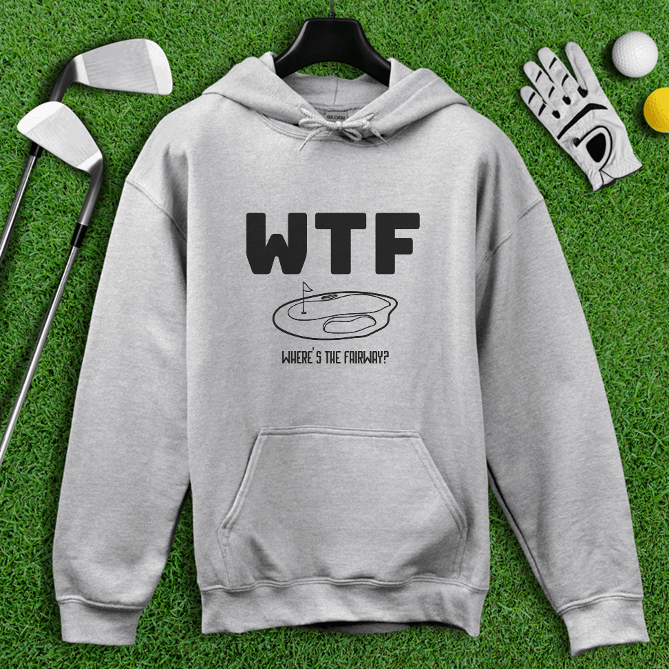 WTF Where’s The Fairway Hoodie
