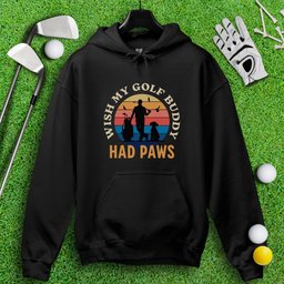 Wish My Golf Buddy Had Paws Hoodie