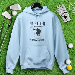 Putter & I Not On Speaking Terms Hoodie