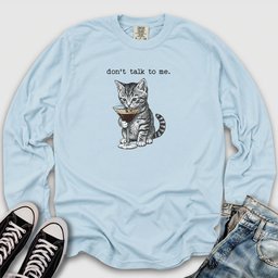Don't Talk To Me Long Sleeve Tee