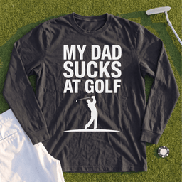 My Dad Sucks At Golf Long Sleeve Tee