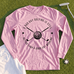A Bad Day Golfing Long Sleeve Tee