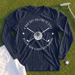 A Bad Day Golfing Long Sleeve Tee
