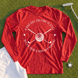 A Bad Day Golfing Long Sleeve Tee