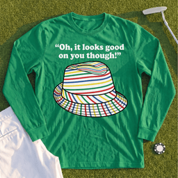 Looks Good On You Though Long Sleeve Tee