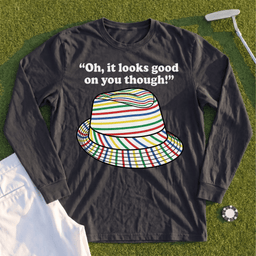 Looks Good On You Though Long Sleeve Tee
