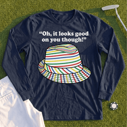 Looks Good On You Though Long Sleeve Tee
