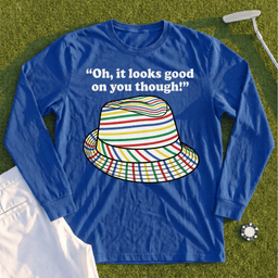 Looks Good On You Though Long Sleeve Tee