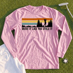 Drive It Like You Stole It Long Sleeve Tee