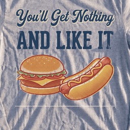 You'll Get Nothing & Like It Long Sleeve Tee