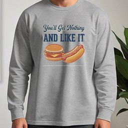 You'll Get Nothing & Like It Long Sleeve Tee