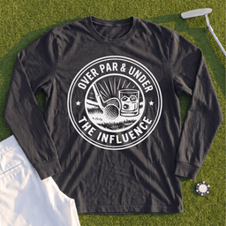 Over Par & Under The Influence Long Sleeve Tee